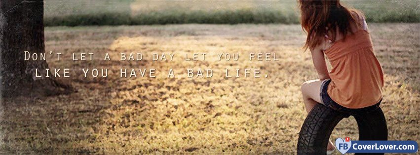 Dont Let A Bad Day